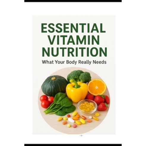(영문도서)Essential Vitamin Nutrition: What Your Body Really Needs Paperback, Blj Kts Services, English, 9788199590236