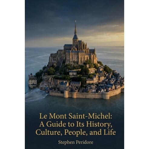 (영문도서)Le Mont Saint-Michel: A Guide to Its History Culture People and Life Paperback, Independently Published, English, 9798199383639