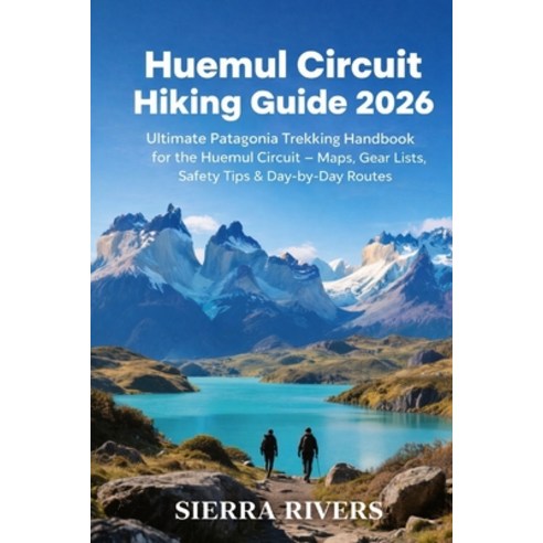 (영문도서)Huemul Circuit Hiking Guide 2026: Ultimate Patagonia Trekking Handbook for Huemu... Paperback, Independently Published, English, 9798241842985