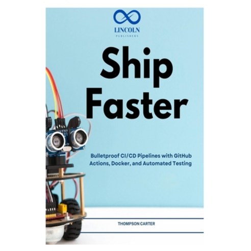 (영문도서)Ship Faster: Bulletproof CI/CD Pipelines with GitHub Actions Docker and Automa... Paperback, Independently Published, English, 9798196195792