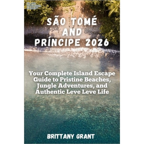 (영문도서)São Tomé and Príncipe 2026: Your Complete Island Escape Guide to Pristine Beache... Paperback, Independently Published, English, 9798244189209