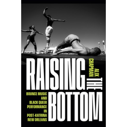 (영문도서)Raising the Bottom: Bounce Music and Black Queer Performance in Post-Katrina New... Paperback, Duke University Press, English, 9781478038610