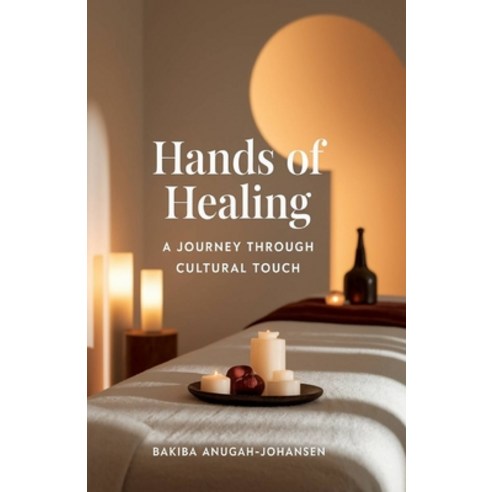 (영문도서)Hands Of Healing: : "A Journey Through Cultural Touch: Exploring the Sacred Art... Paperback, English, 9788797654729, Amaantara