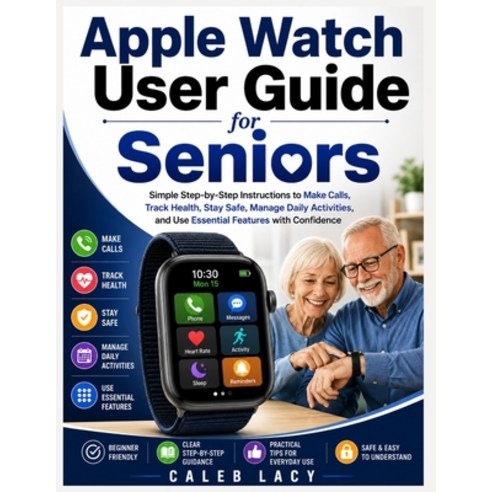 (영문도서)Apple Watch User Guide for Seniors: Simple Step-by-Step Instructions to Make Cal... Paperback, Independently Published, English, 9798196589751