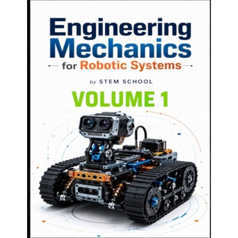 (영문도서)Engineering Mechanics for Robotic Systems Volume 1: Build the mechanical intelli... Paperback, Independently Published, English, 9798198320413