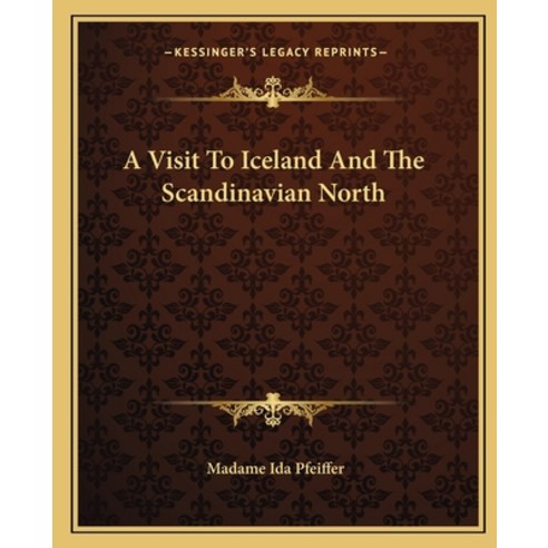 (영문도서)A Visit To Iceland And The Scandinavian North Paperback, English, 9781162650845, Kessinger Publishing