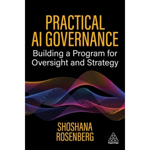 (영문도서)Practical AI Governance: Building a Program for Oversight and Strategy Hardcover, Kogan Page, English, 9781398626225