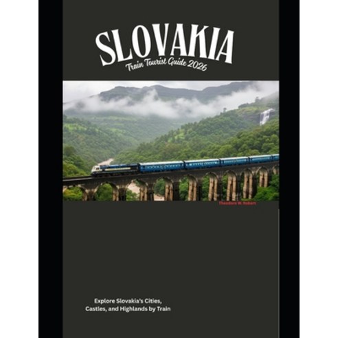 (영문도서)Slovakia Train Tourist Guide 2026: Explore Slovakia's Cities Castles and Highl... Paperback, Independently Published, English, 9798241567994
