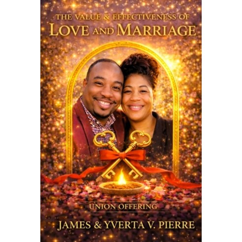 (영문도서)The Value & Effectiveness of Love and Marriage: Two keys. One lock. Infinite cap... Paperback, Independently Published, English, 9798250808422