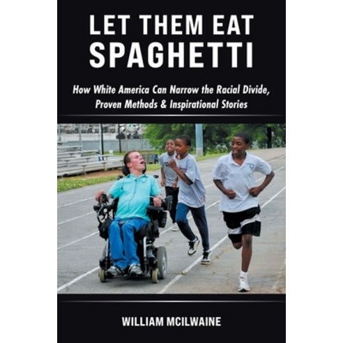(영문도서)Let Them Eat Spaghetti: How White America Can Narrow the Racial Divide Proven M... Paperback, Tellwell Talent, English, 9781834382289