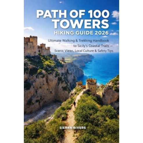 (영문도서)Path of 100 Towers Hiking Guide 2026: Ultimate Walking & Trekking Handbook to Si... Paperback, Independently Published, English, 9798261899556