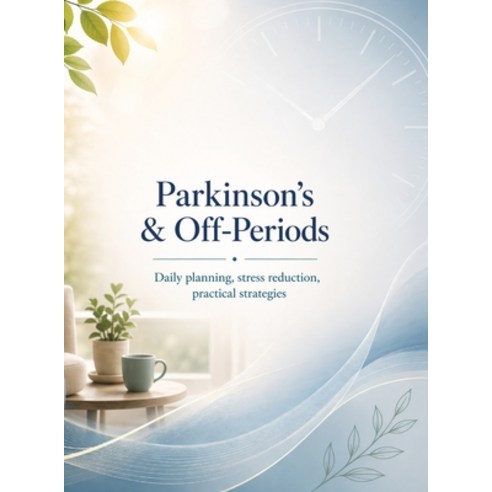 (영문도서)Parkinson's & Off-Periods: Daily planning stress reduction practical strategies Hardcover, Tredition Gmbh, English, 9783384898203