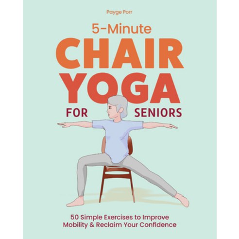 (영문도서)5-Minute Chair Yoga for Seniors: Simple Exercises to Improve Mobility and Reclai... Paperback, Sasquatch Books, English, 9781632176240