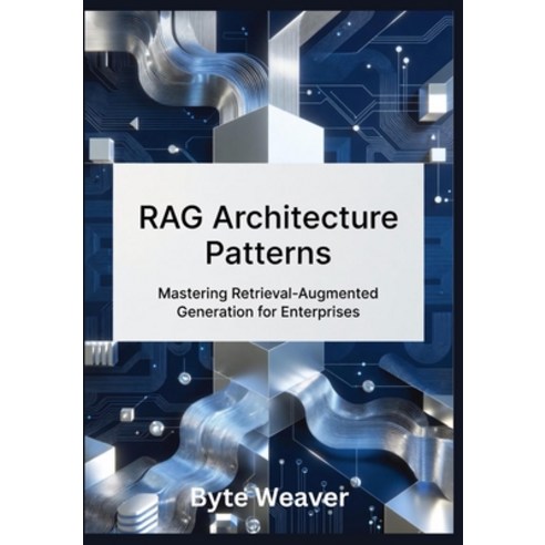 (영문도서)RAG Architecture Patterns: Mastering Retrieval-Augmented Generation for Enterpri... Paperback, Independently Published, English, 9798261911302