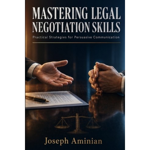 (영문도서)Mastering Legal Negotiation Skills: Practical Strategies for Persuasive Communic... Paperback, Northform Ascend Vector Inc., English, 9781069145918