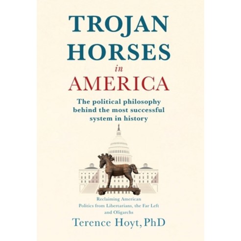 (영문도서)Trojan Horses in America: The Political Philosophy Behind the Most Successful Sy... Hardcover, Plato Cave Works, LLC, English, 9798992874402