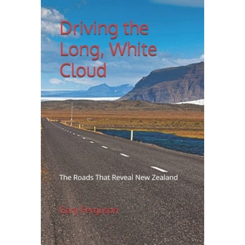 (영문도서)Driving the Long White Cloud: The Roads That Reveal New Zealand Paperback, Independently Published, English, 9798196594076