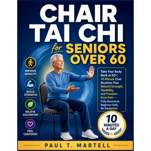 (영문도서)Chair Tai Chi for Seniors Over 60: Take Your Body Back at 60+: 10-Minute Chair R... Paperback, Independently Published, English, 9798189187193