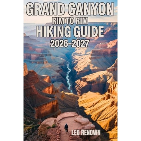 (영문도서)Grand Canyon Rim To Rim Hiking Guide 2026-2027: Explore Trails Smarter Expert N... Paperback, Independently Published, English, 9798242986206