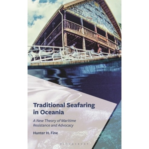 (영문도서)Traditional Seafaring in Oceania: A New Theory of Maritime Resistance and Advocacy Hardcover, Bloomsbury Academic, English, 9781666937671