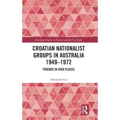 (영문도서)Croatian Nationalist Groups in Australia 1949-1972: Friends in High Places Hardcover, Routledge, English, 9781032706580