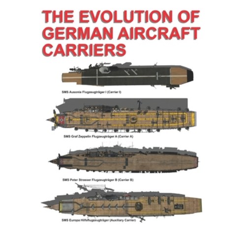 (영문도서)The Evolution of German Aircraft Carriers: Die Entwicklung Deutscher Flugzeugträger Paperback, Independently Published, English, 9798242582095