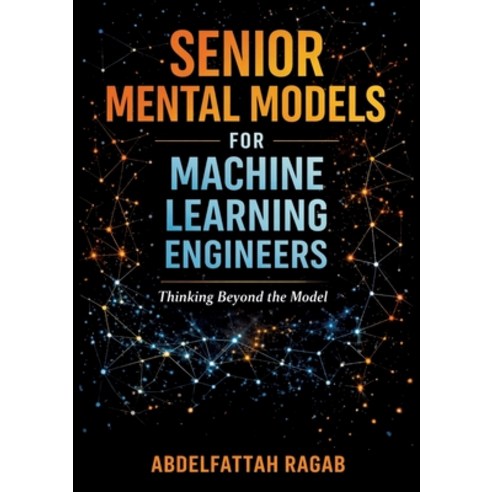 (영문도서)Senior Machine Learning Mental Models: How Experienced Engineers Think Make Tra... Paperback, Tredition Gmbh, English, 9783384802163