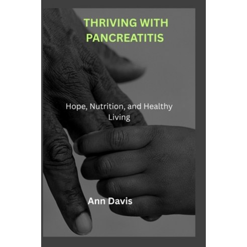 (영문도서)Thriving with Pancreatitis: Hope Nutrition and Healthy Living Paperback, Independently Published, English, 9798269650647 Independently Published, English, 9798269650647