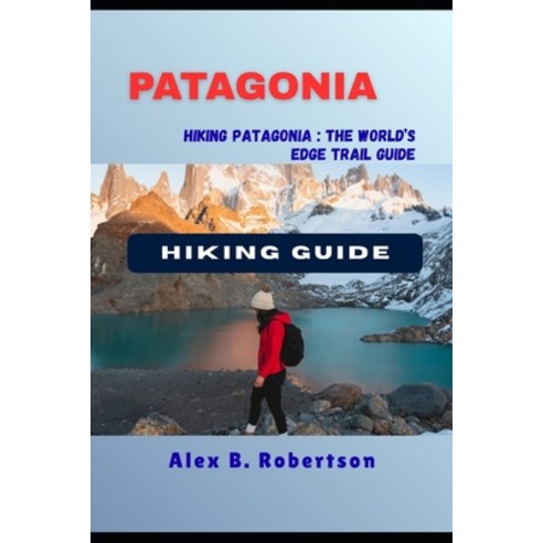 (영문도서)Patagonia Hiking Guide Paperback, Independently Published, English, 9798269203911
