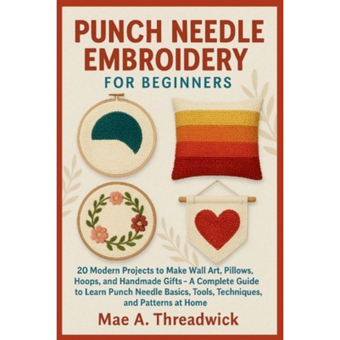 (영문도서)Punch Needle Embroidery for Beginners: 20 Modern Projects to Make Wall Art Pill... Paperback, Independently Published, English, 9798287888619