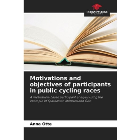 (영문도서)Motivations and objectives of participants in public cycling races Paperback, Our Knowledge Publishing, English, 9786200713094