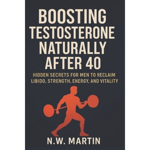 (영문도서)Boosting Testosterone Naturally After 40: Hidden Secrets for Men to Reclaim Libi... Paperback, Independently Published, English, 9798263221133