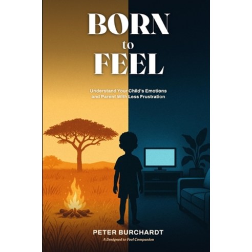 (영문도서)Born to Feel: Understand Your Child's Emotions and Parent With Less Frustration Paperback, Independently Published, English, 9798189370489