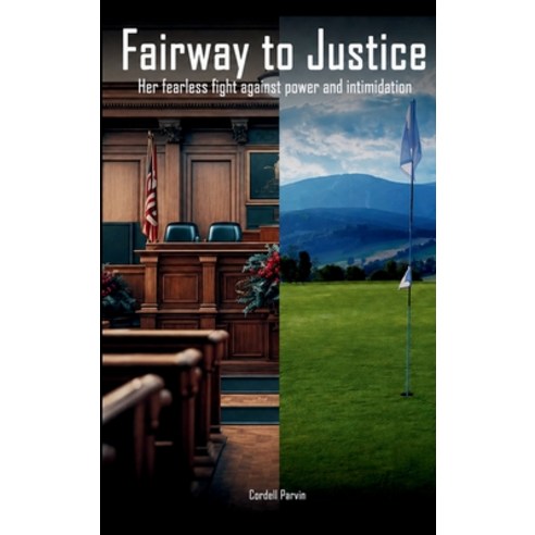 (영문도서)Fairway to Justice: Her Fearless Fight Against Power And Intimidation Hardcover, Cordell Parvin, English, 9798295881084