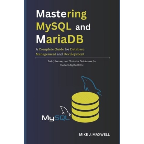 (영문도서)Mastering MySQL and MariaDB: A Complete Guide for Database Management and Develo... Paperback, Independently Published, English, 9798268125894