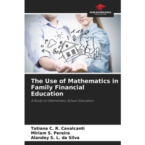 (영문도서)The Use of Mathematics in Family Financial Education Paperback, Our Knowledge Publishing, English, 9786630254860