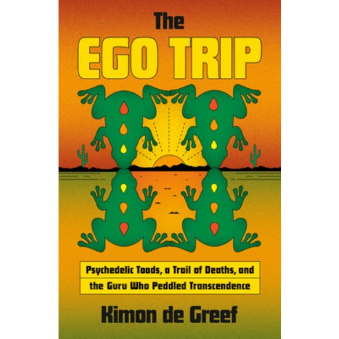 (영문도서)The Ego Trip: Psychedelic Toads a Trail of Deaths and the Guru Who Peddled Tra... Hardcover, Doubleday Books, English, 9780385550246