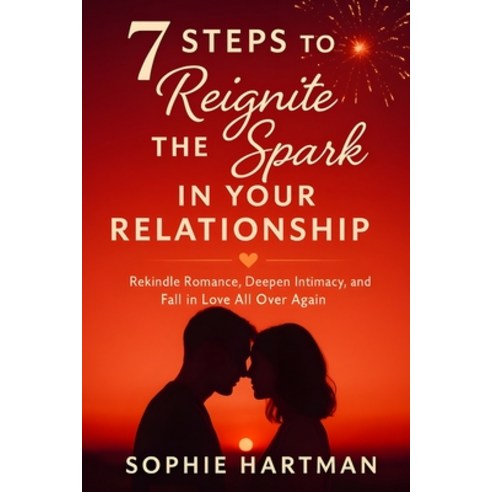 (영문도서)7 Steps to Reignite the Spark in Your Relationship: Rekindle Romance Deepen Int... Paperback, Independently Published, English, 9798297272620