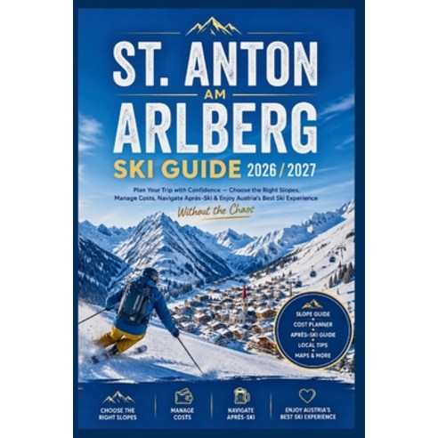 (영문도서)St. Anton am Arlberg Ski Guide 2026/2027: Plan Your Trip with Confidence-Choose... Paperback, Independently Published, English, 9798196138355