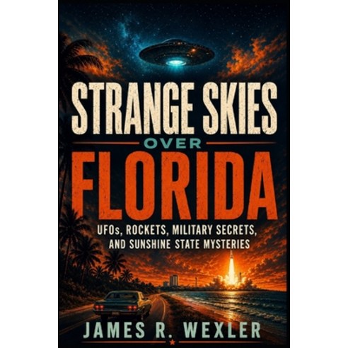 (영문도서)Strange Skies Over Florida: UFOs Rockets Military Secrets and Sunshine State... Paperback, Independently Published, English, 9798198469846