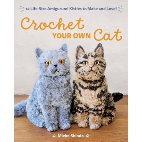 (영문도서) Crochet Your Own Cat: 12 Life-Size Amigurumi Kitties to Make and Love Paperback, Zakka Workshop, English, 9781940552934