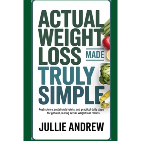 (영문도서)Actual Weight Loss Made Truly Simple: Real Science Sustainable Habits And Prac... Paperback, Independently Published, English, 9798270557645