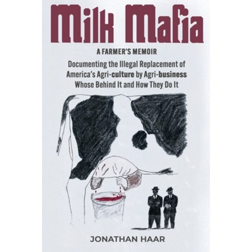 (영문도서)Milk Mafia: Documenting the Illegal Replacement of America's Agricultural by Agr... Paperback, Independently Published, English, 9798278234845 Independently Published, English, 9798278234845