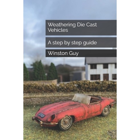 (영문도서)Weathering Die Cast Vehicles: A step by step guide Paperback, Independently Published, English, 9798279480661