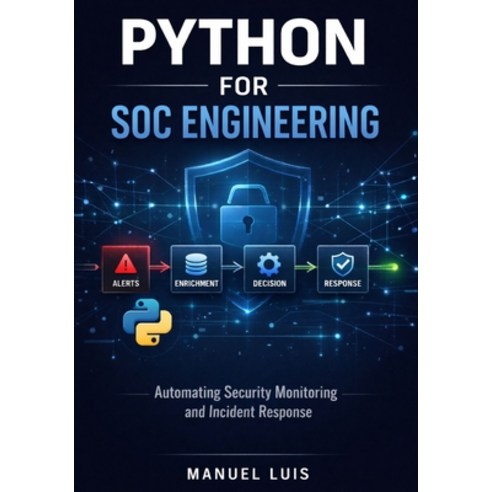 (영문도서)Python for SOC Engineering: Automating Security Monitoring and Incident Response Paperback, Independently Published, English, 9798243735339
