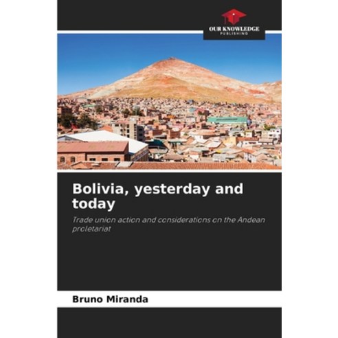 (영문도서)Bolivia yesterday and today Paperback, Our Knowledge Publishing, English, 9786209421259