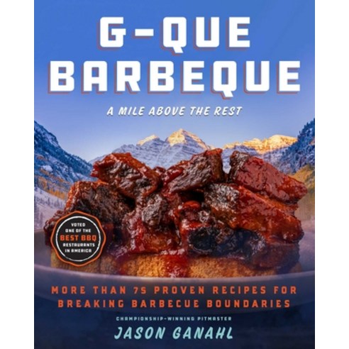 (영문도서)G-Que Barbeque: A Mile Above the Rest--More Than 75 Proven Recipes for Breaking... Hardcover, Skyhorse Publishing, English, 9781510785397