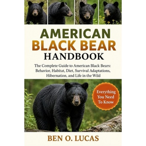 (영문도서)American Black Bear Handbook: The Complete Guide to American Black Bears: Behavi... Paperback, Independently Published, English, 9798196925511