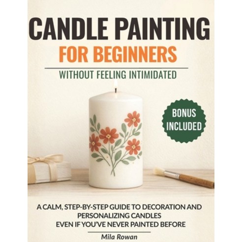 (영문도서)Candle Painting for Beginners Without Feeling Intimidated: A calm step-by-step... Paperback, Independently Published, English, 9798243303804