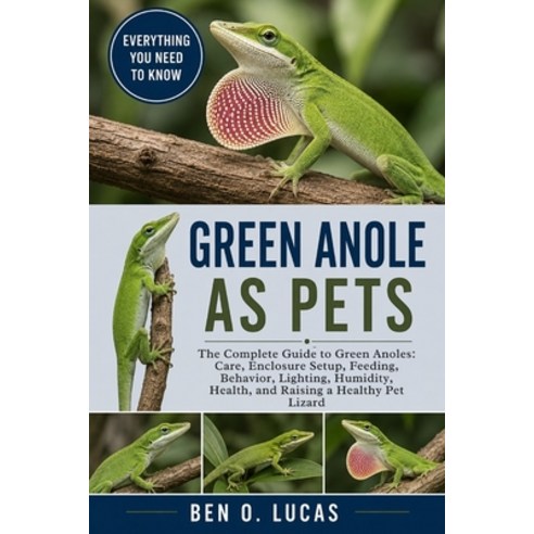 (영문도서)Green Anole as Pets: The Complete Guide to Green Anoles: Care Enclosure Setup ... Paperback, Independently Published, English, 9798196980732